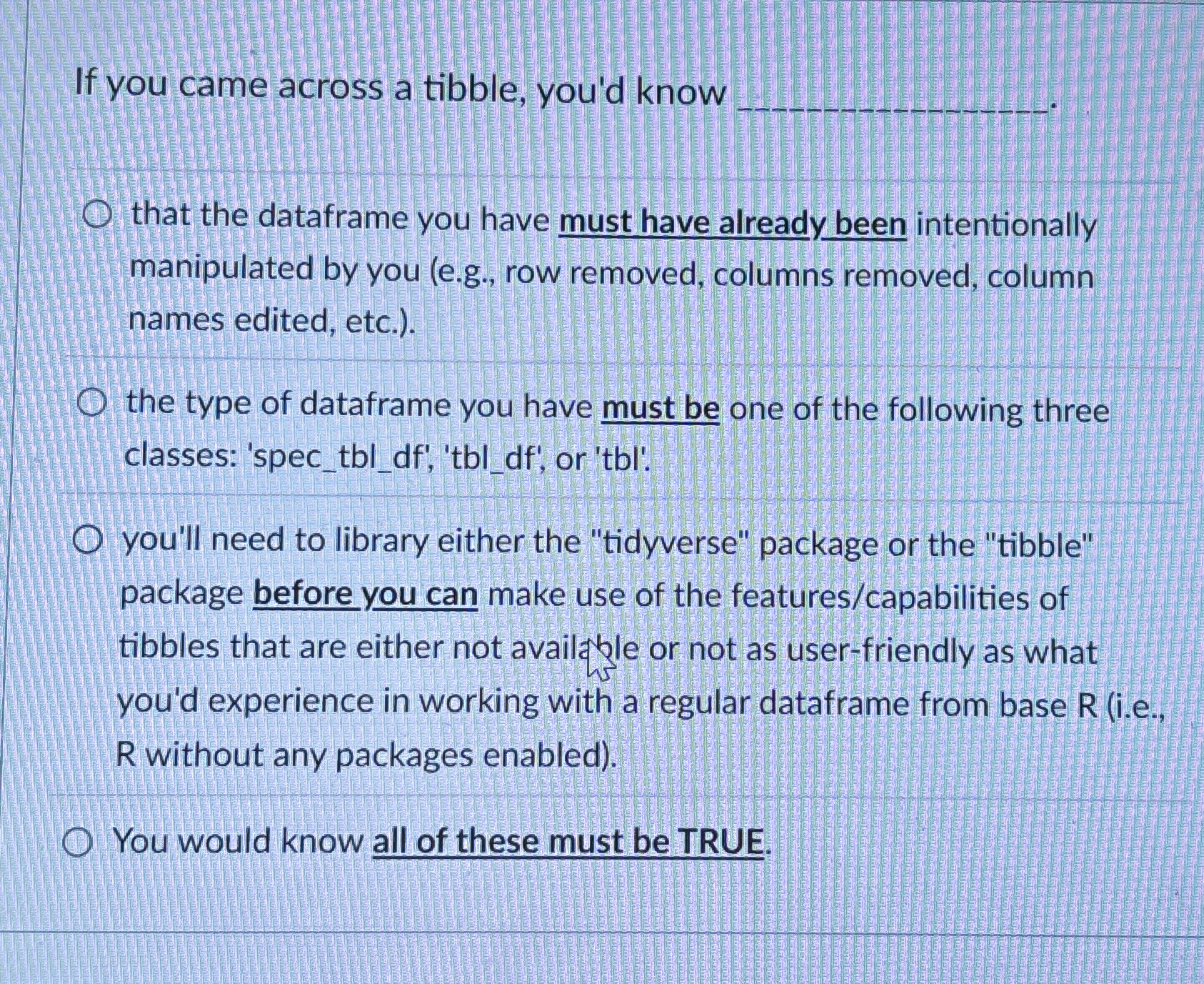 If you came across a tibble, you'd know that the