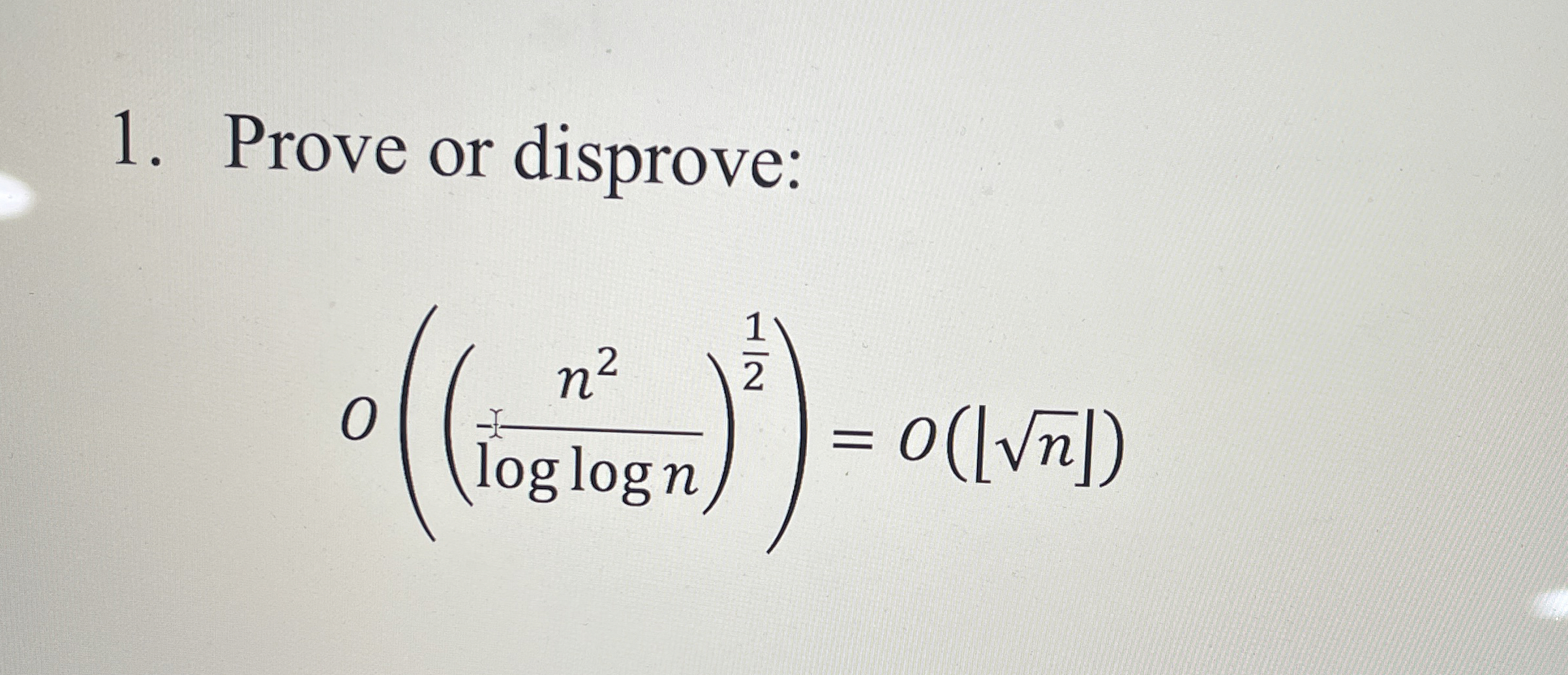 Prove or disprove: O ( ( n 2 l o g l o g n ) 1 2