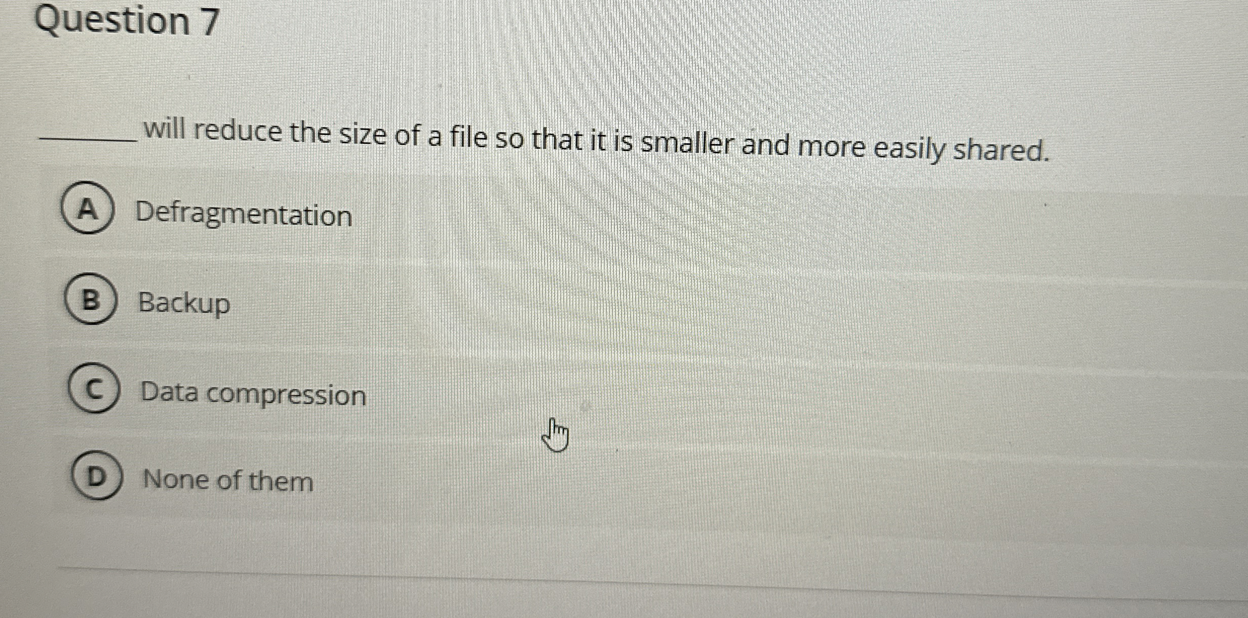 Question 7 will reduce the size of a file so that
