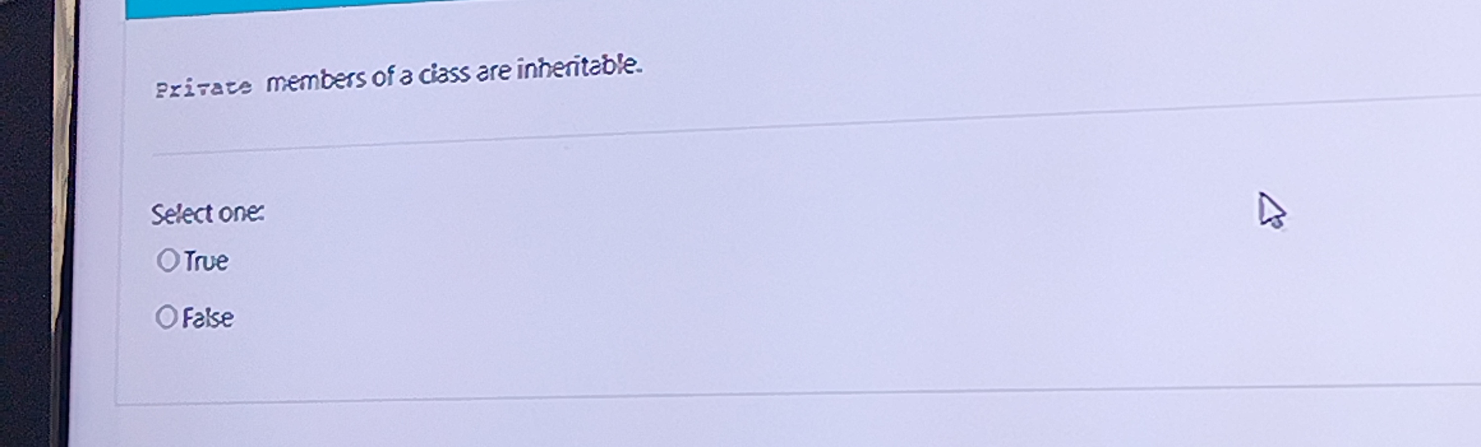 Private members of a class are inheritable.