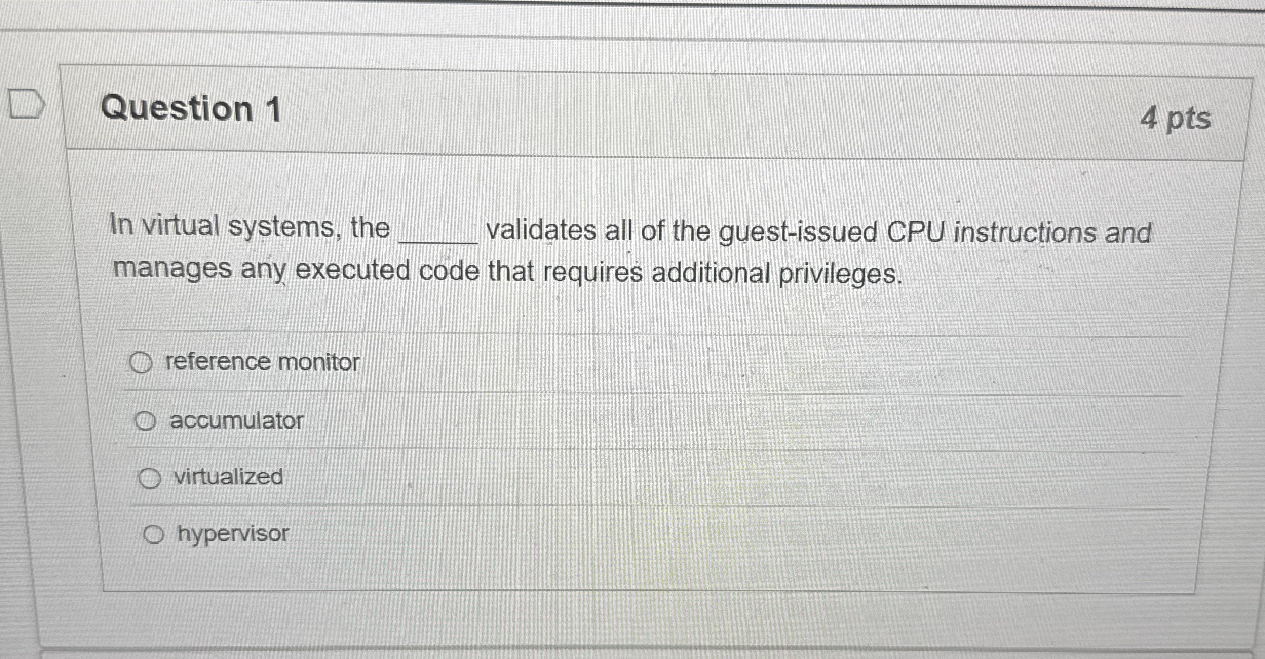 Question 1 4 pts In virtual systems, the