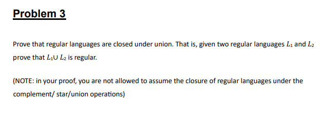 Problem 3 Prove that regular languages are closed
