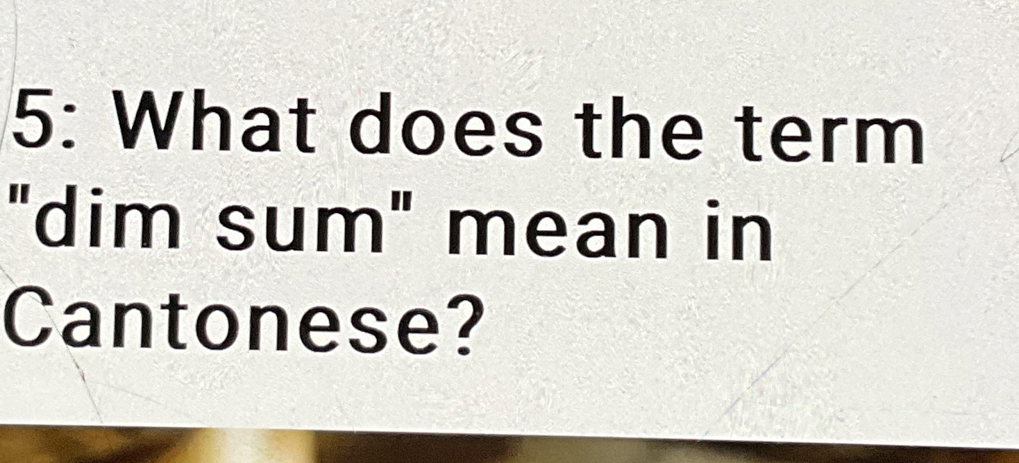 5 : What does the term "dim sum" mean in