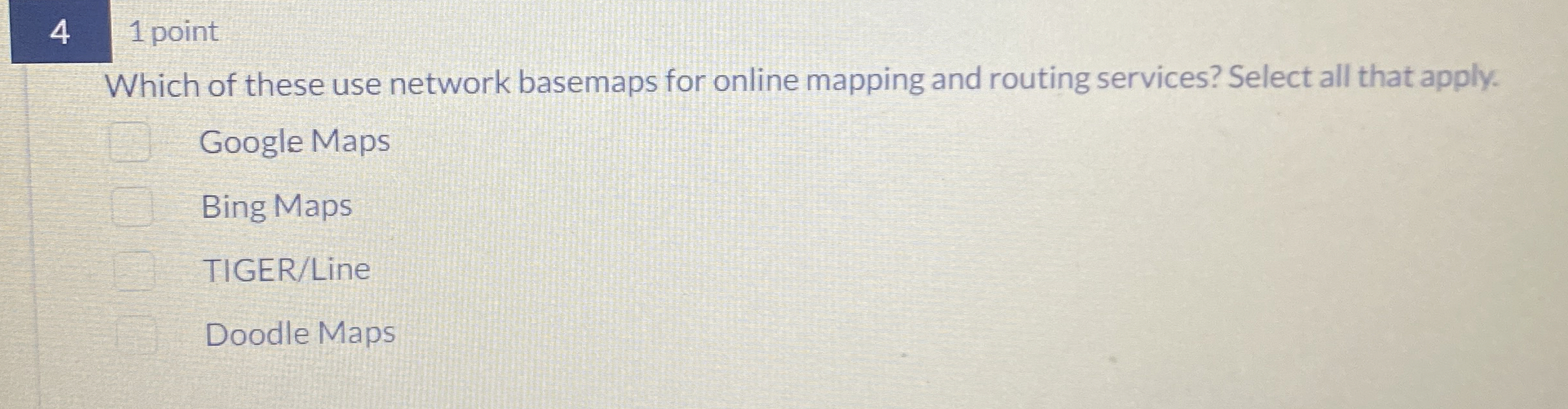 4 1 point Which of these use network basemaps for