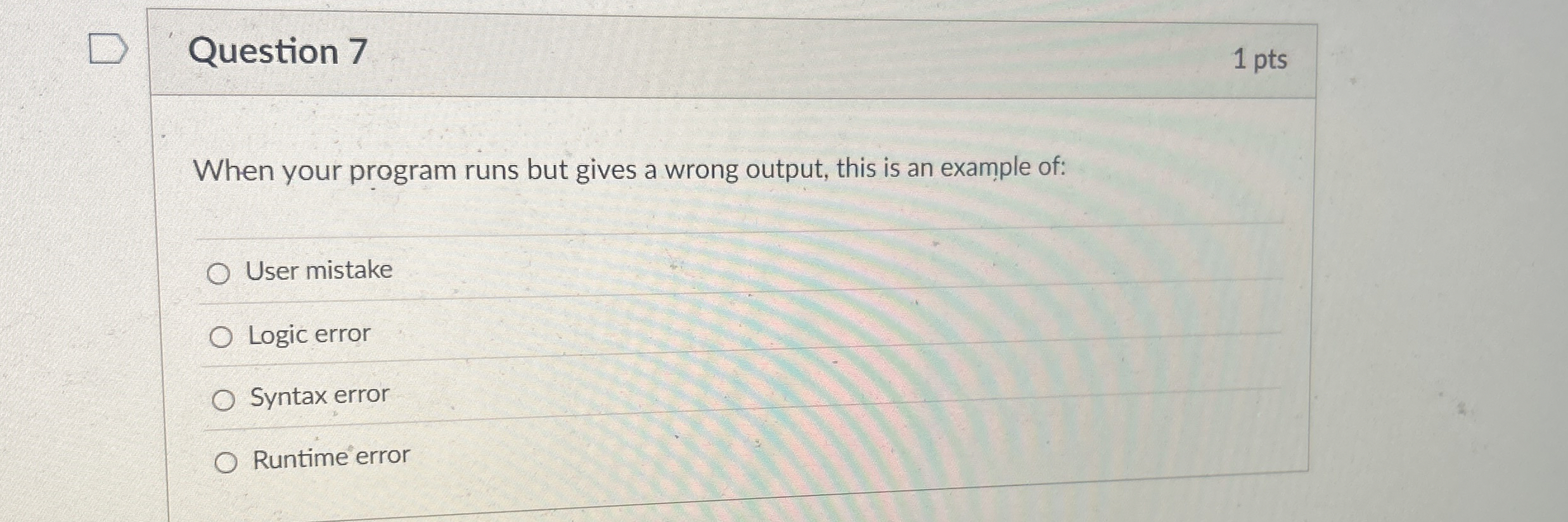 Question 7 When your program runs but gives a