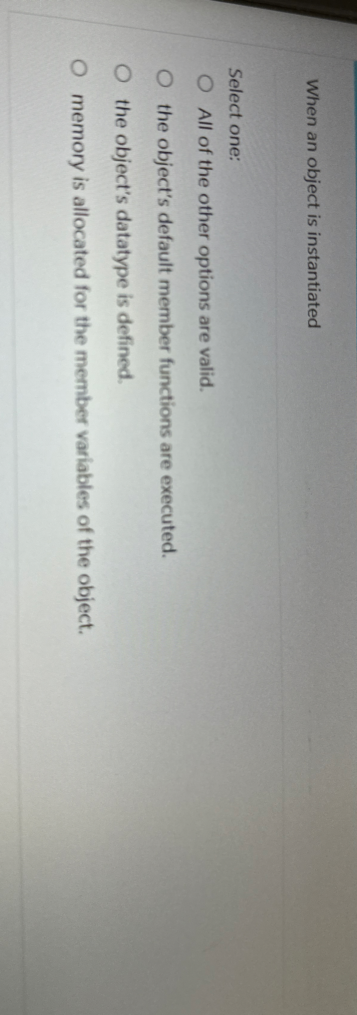 When an object is instantiated Select one: All of