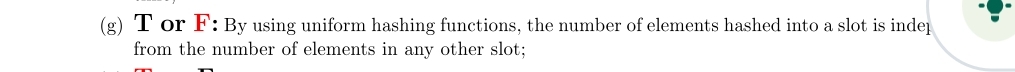 ( g ) T or F : By using uniform hashing