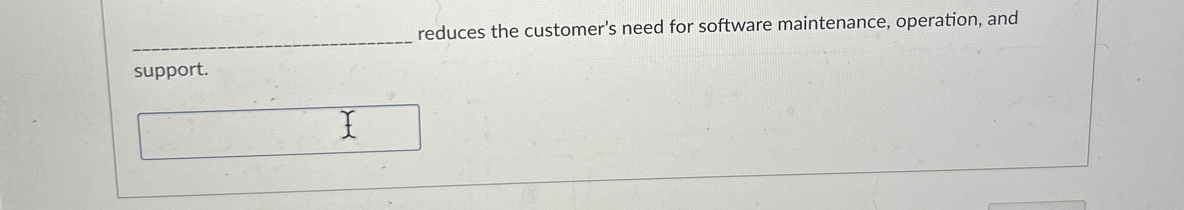 q , reduces the customer's need for software