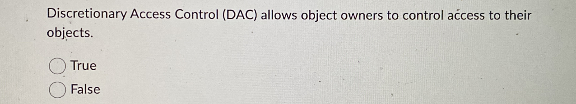 Discretionary Access Control ( DAC ) allows