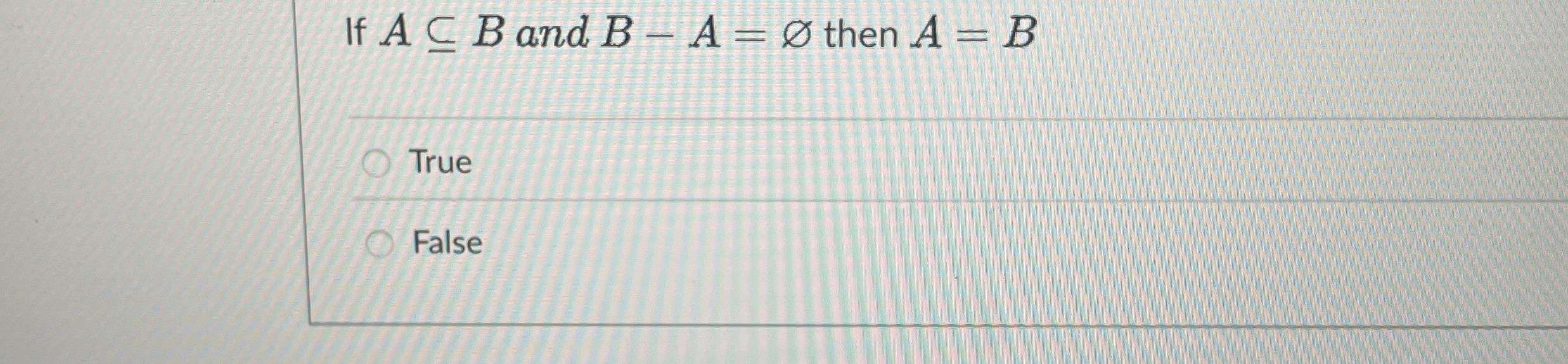 If AsubeB and B - A = O ? then A = B True False