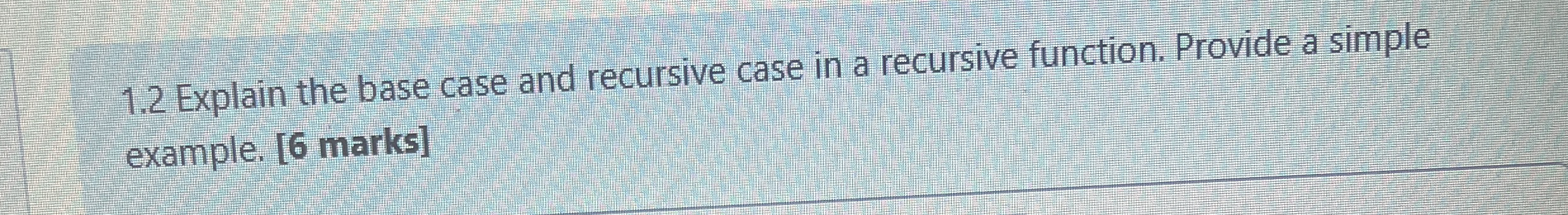 1 . 2 Explain the base case and recursive case in