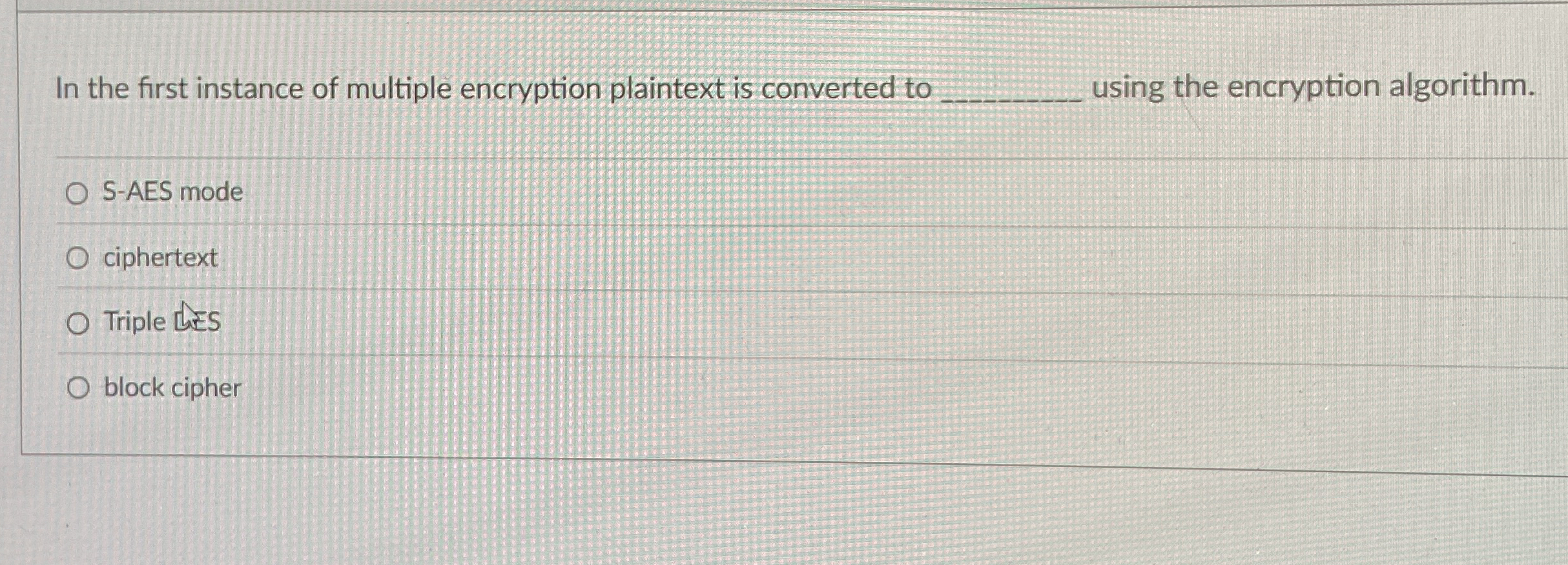 In the first instance of multiple encryption