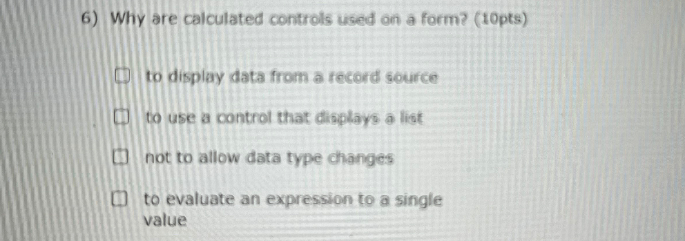 Why are calculated controls used on a form? ( 1 0