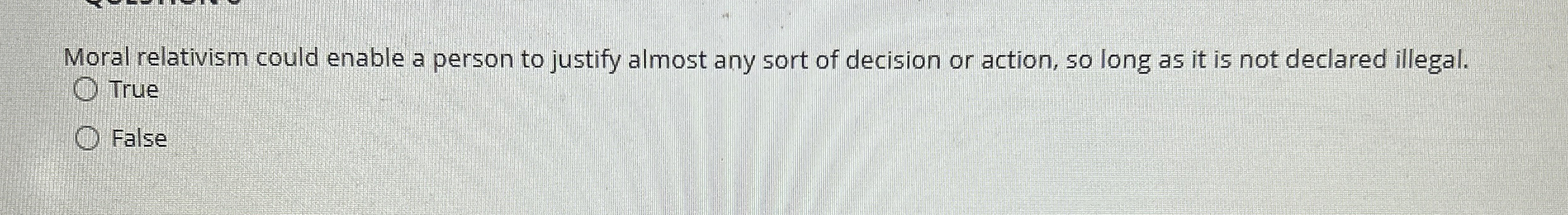 Moral relativism could enable a person to justify