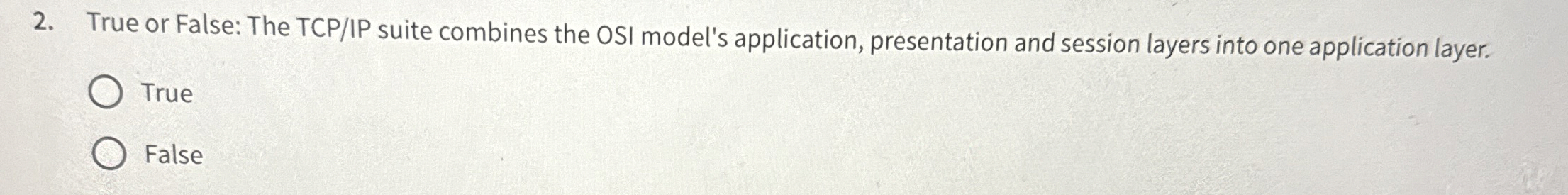 True or False: The TCP / IP suite combines the