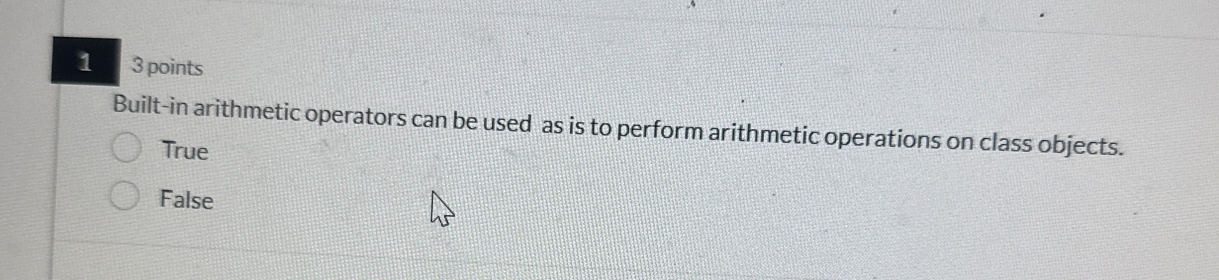 1 3 points Built - in arithmetic operators can be
