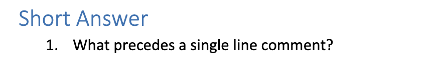 Short Answer What precedes a single line comment?