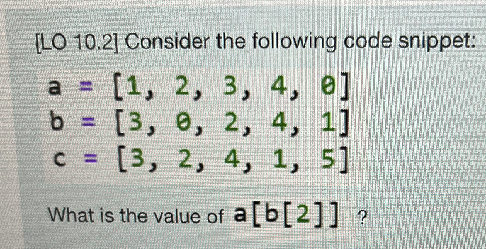 [ LO 1 0 . 2 ] Consider the following code