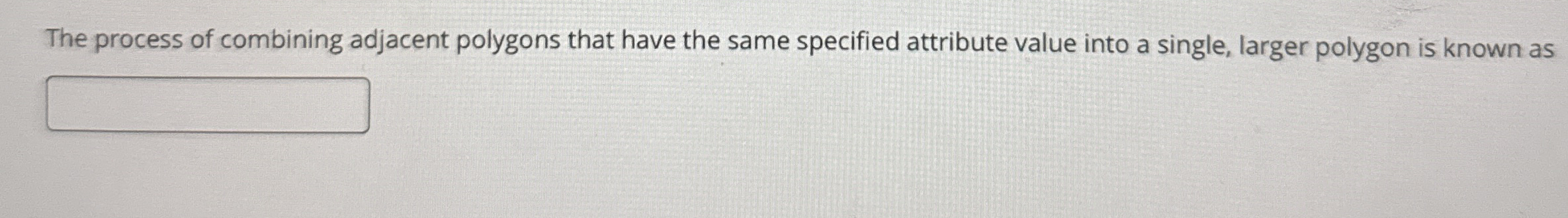 The process of combining adjacent polygons that