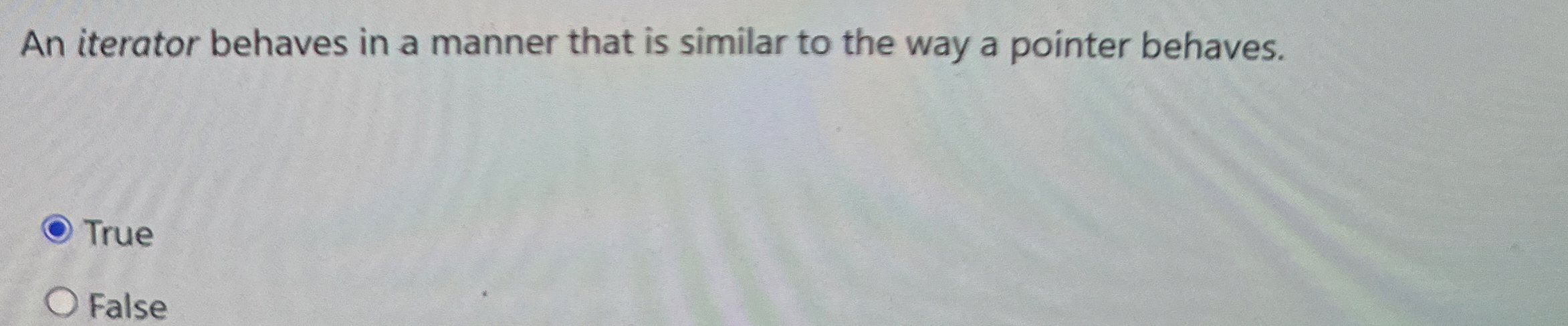 An iterator behaves in a manner that is similar