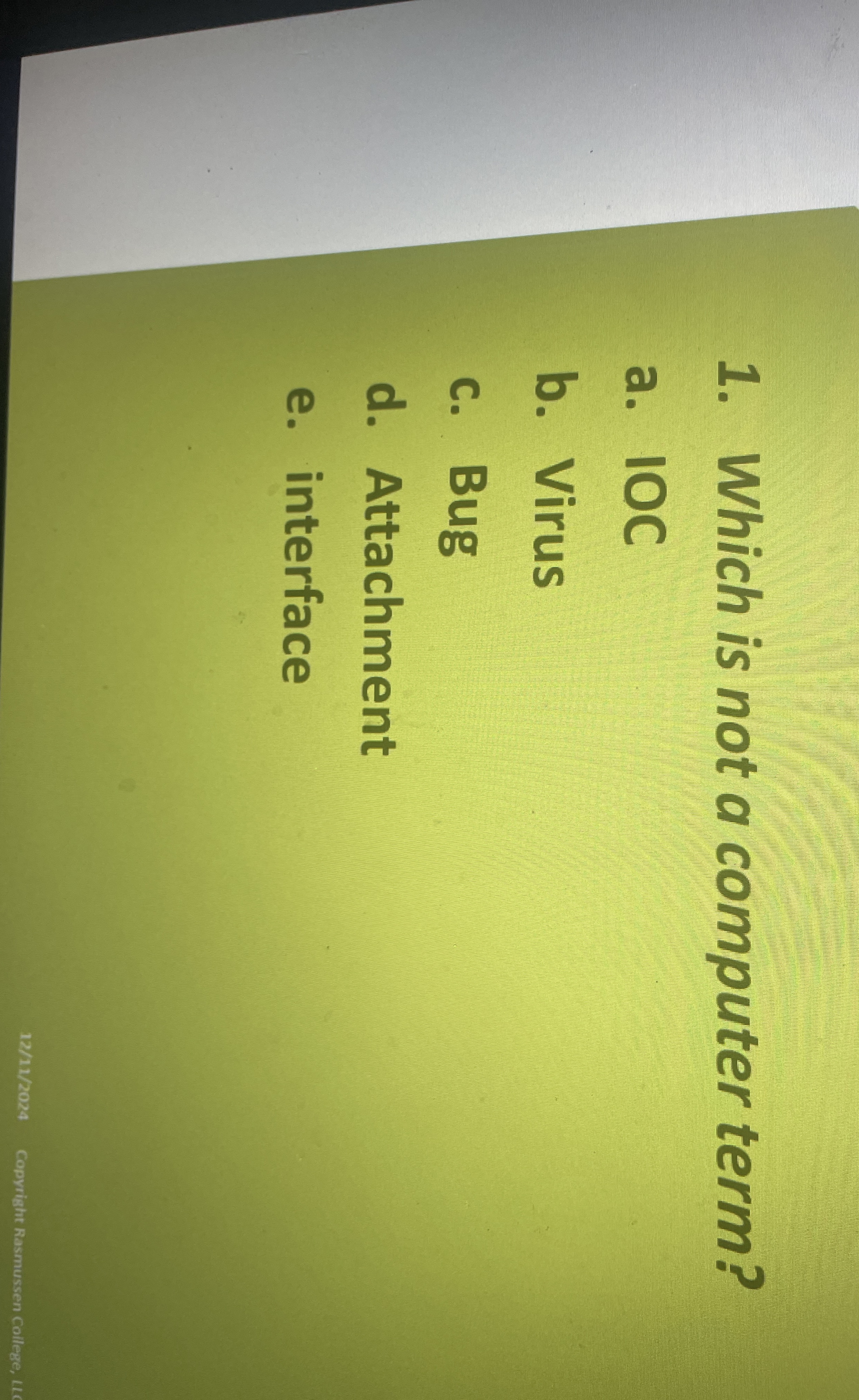 Which option is not a computer term? IOC virus
