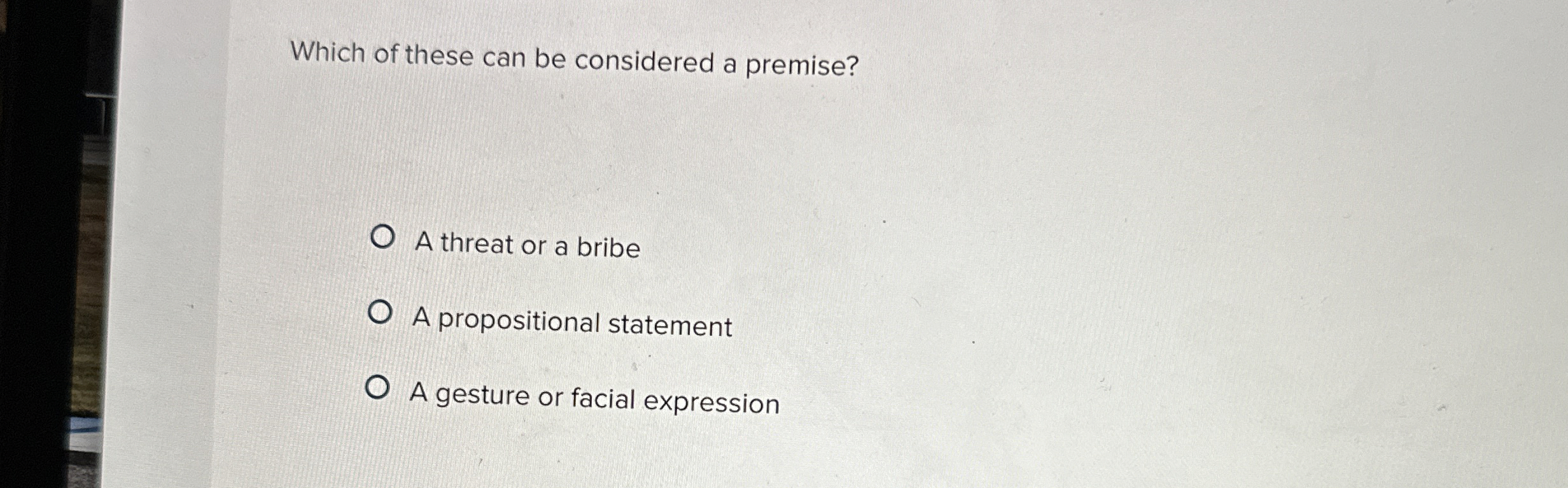 Which of these can be considered a premise? A