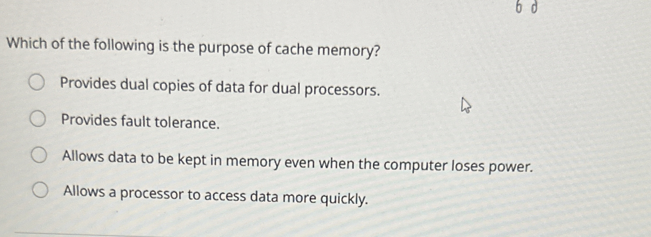 Which of the following is the purpose of cache