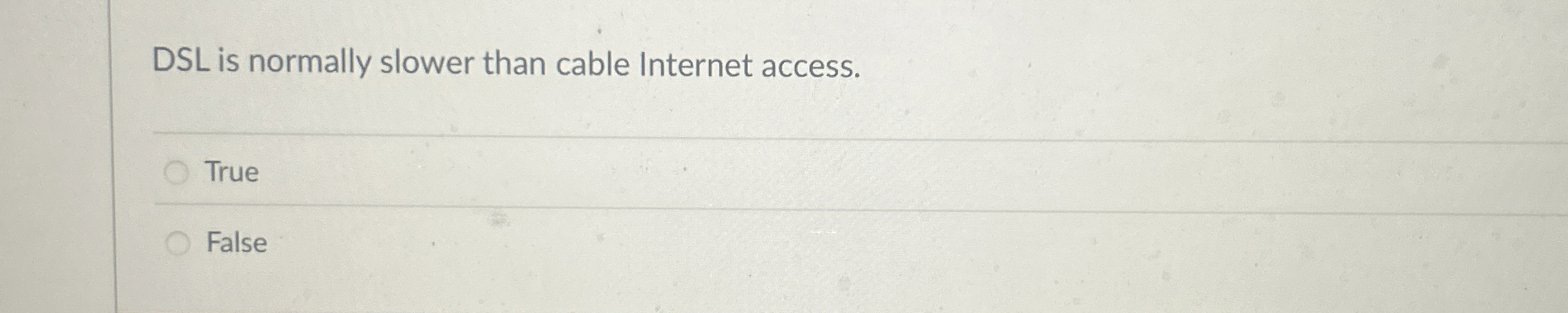 DSL is normally slower than cable Internet