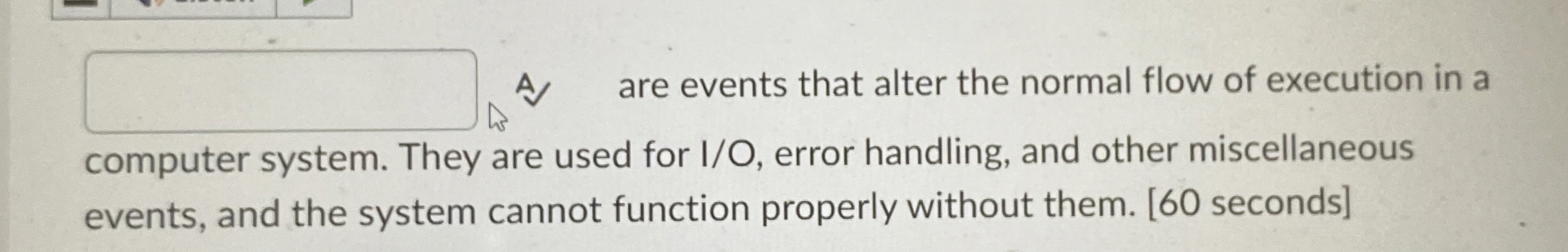 A are events that alter the normal flow of