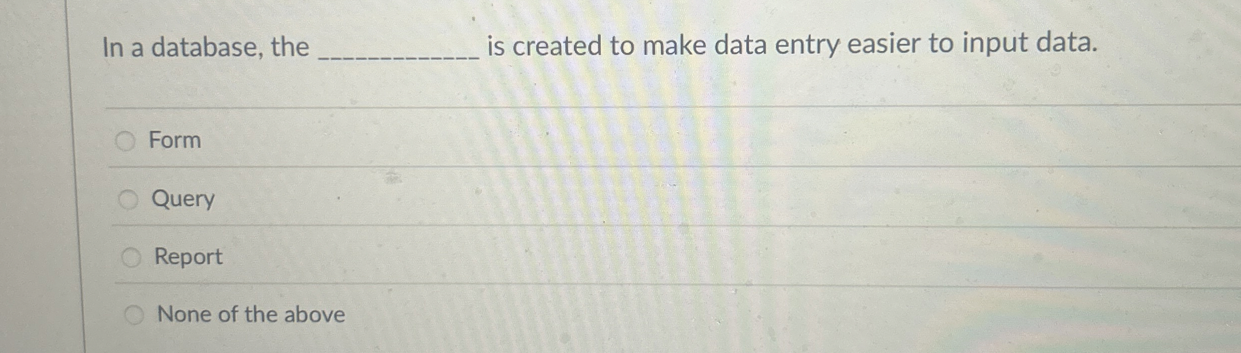In a database, the is created to make data entry