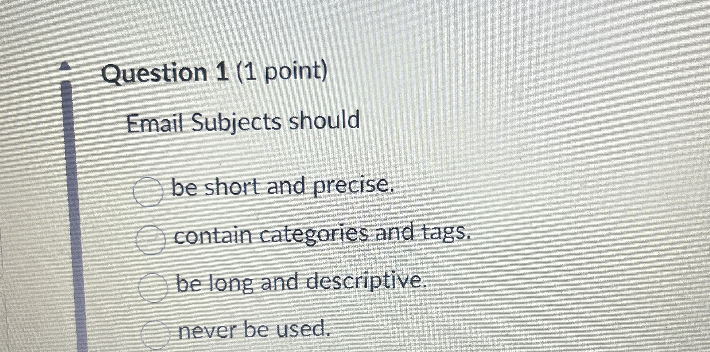 Question 1 ( 1 point ) Email Subjects should be