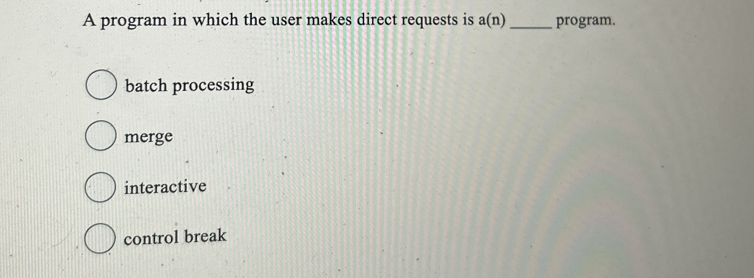 A program in which the user makes direct requests