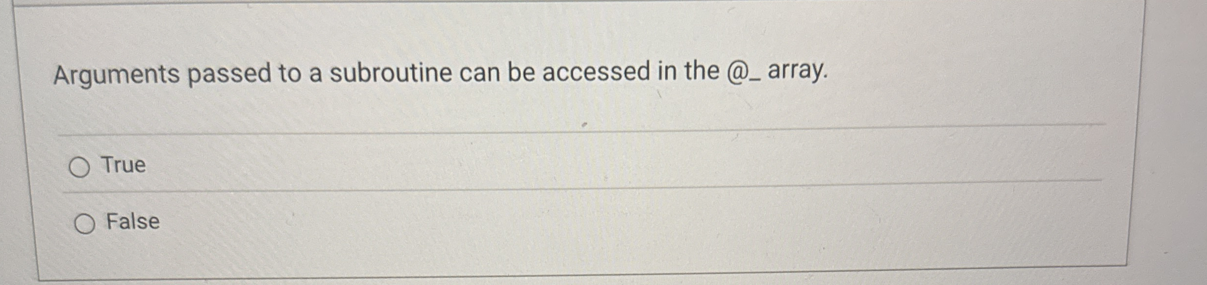 Arguments passed to a subroutine can be accessed