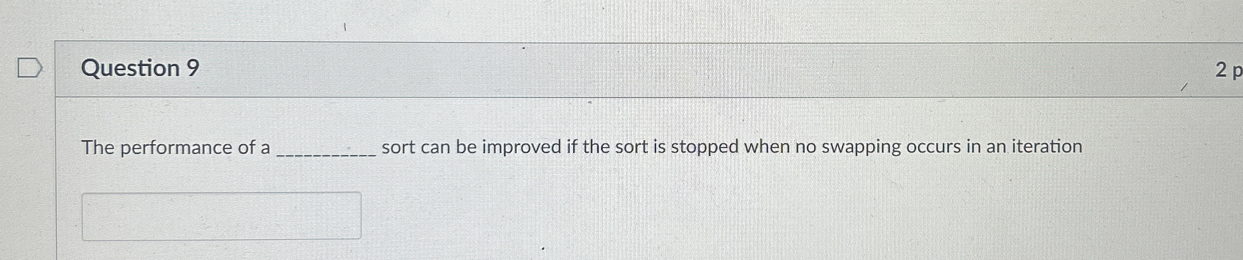 Question 9 The performance of a sort can be
