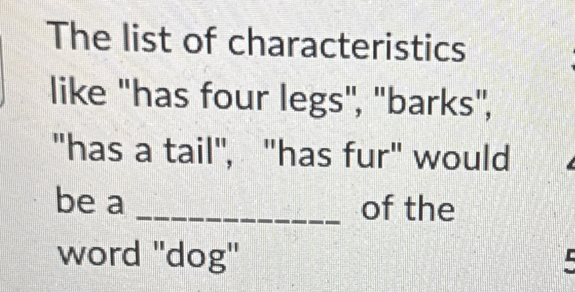 The list of characteristics like "has four legs",