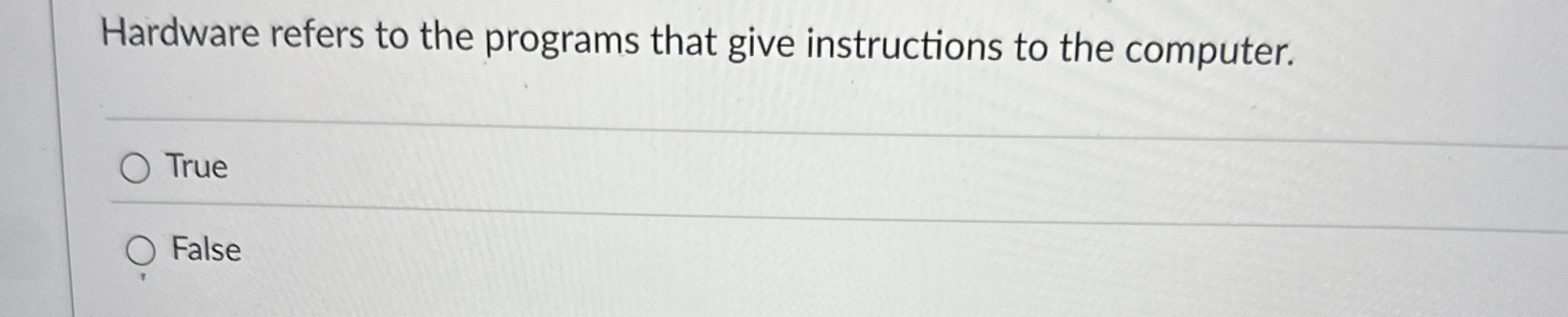 Hardware refers to the programs that give