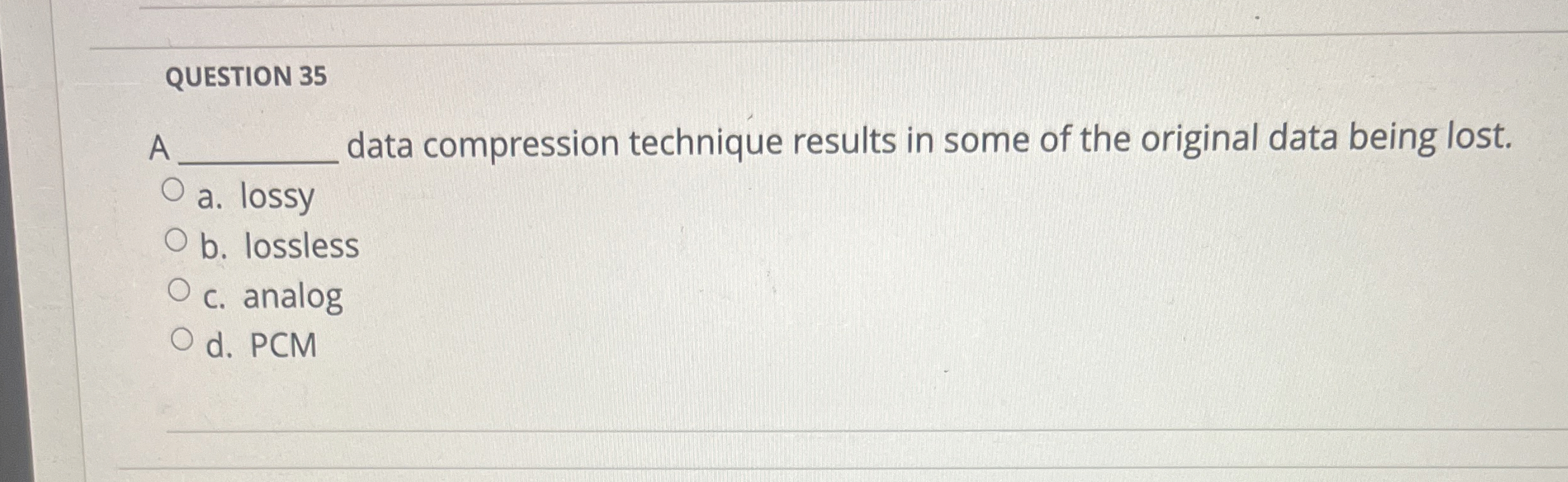 QUESTION 3 5 A data compression technique results