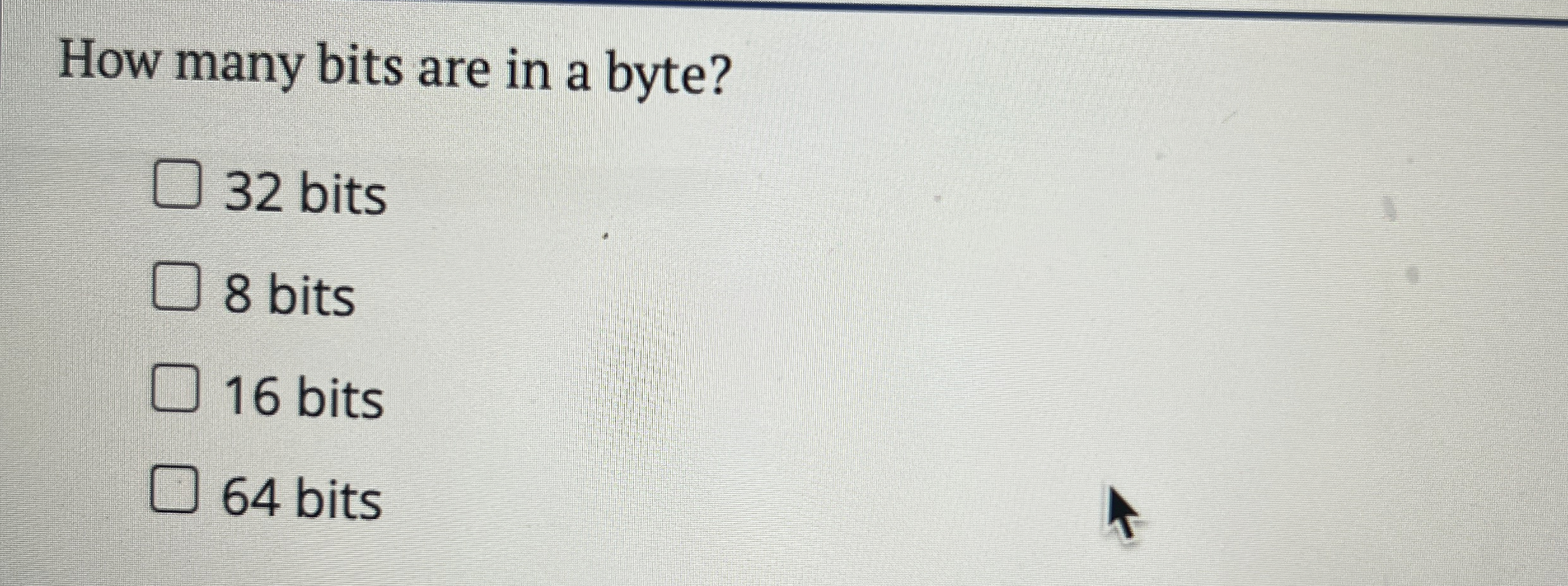 How many bits are in a byte? 3 2 bits 8 bits 1 6