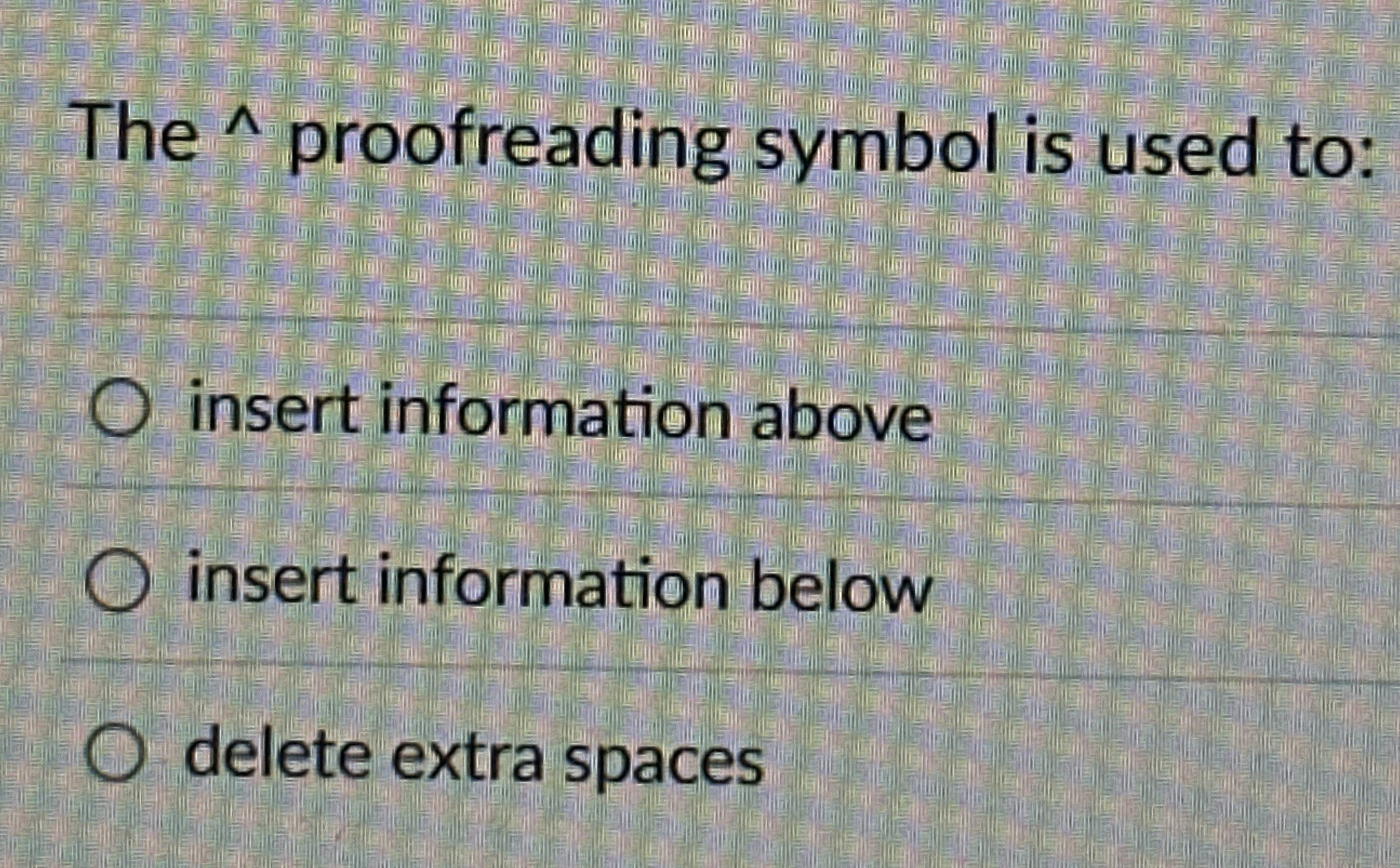 The ? ? ? proofreading symbol is used to: insert