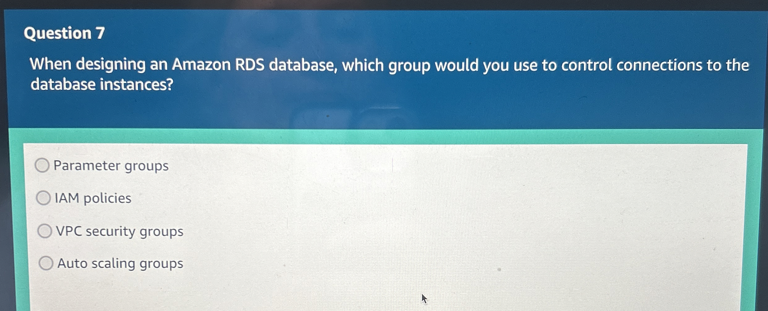 Question 7 When designing an Amazon RDS database,
