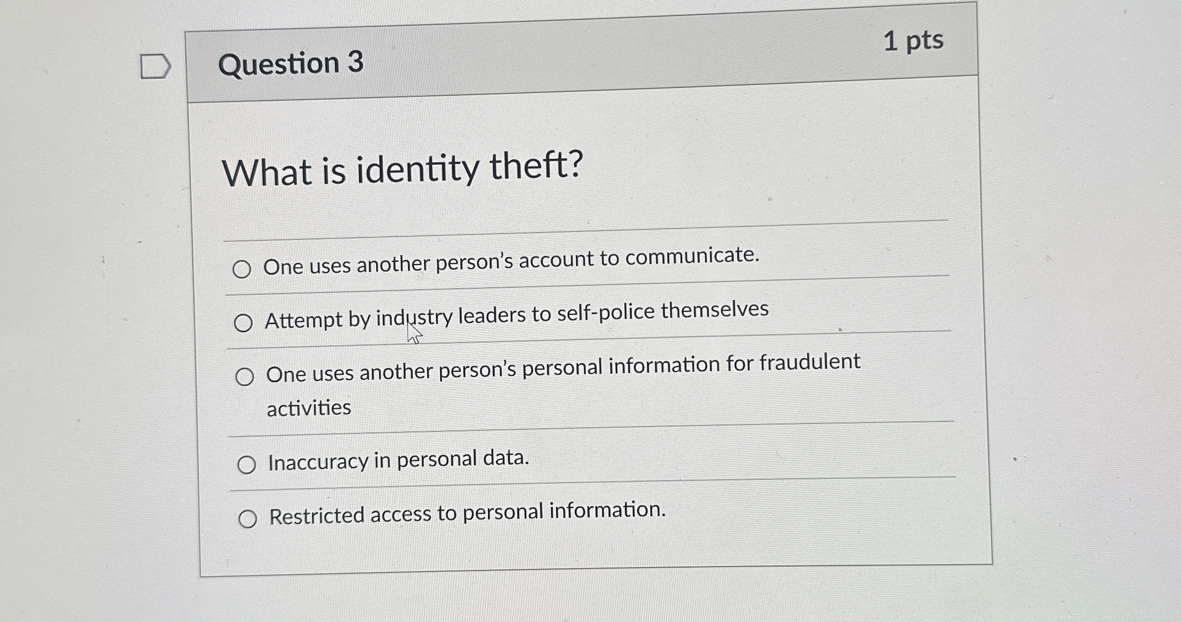 Question 3 1 pts What is identity theft? One uses
