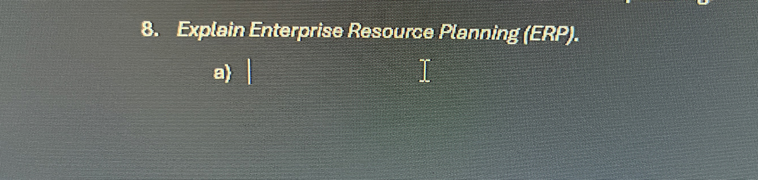 Explain Entergrise Resource Plenning ( ERP ) . a )