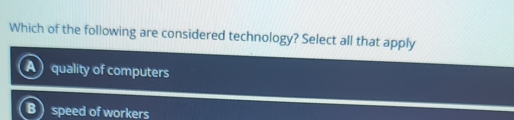 Which of the following are considered technology?