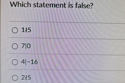 Which statement is false? 1 5 7 1 0 4 | - 1 6 2 5