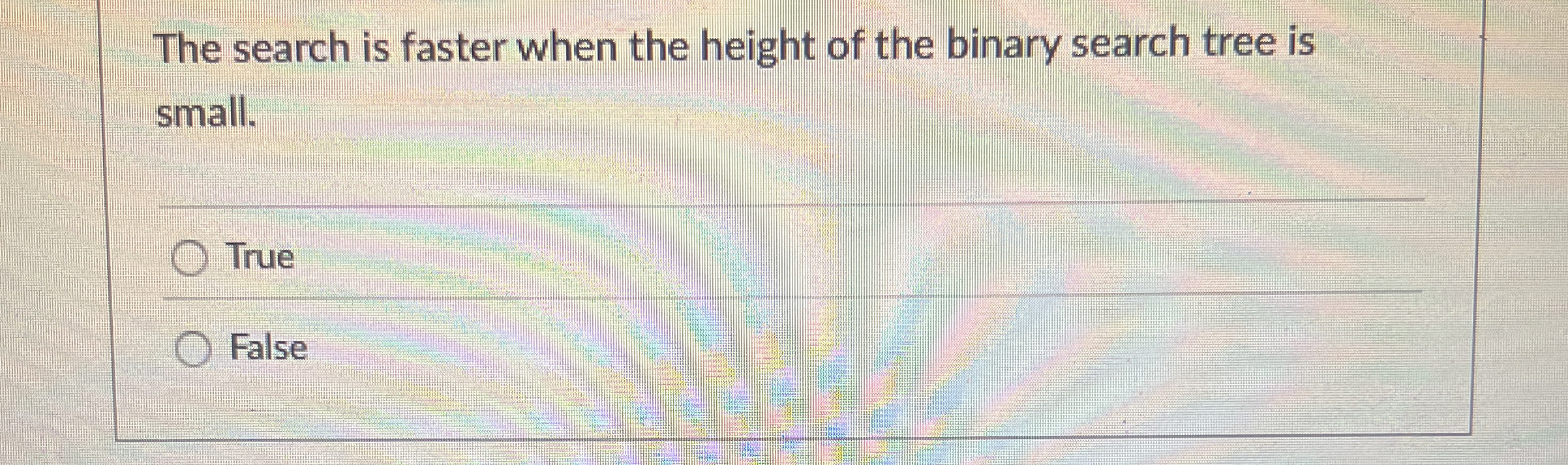 The search is faster when the height of the