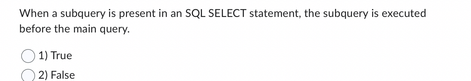 When a subquery is present in an SQL SELECT