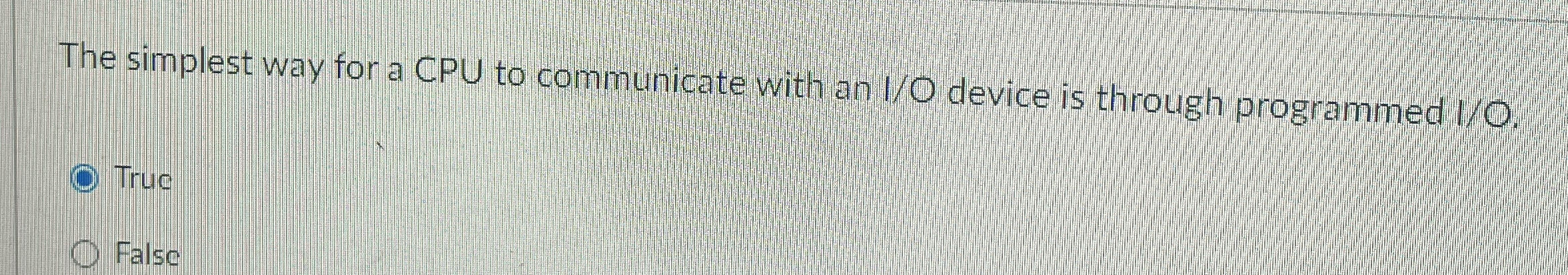 The simplest way for a CPU to communicate with an