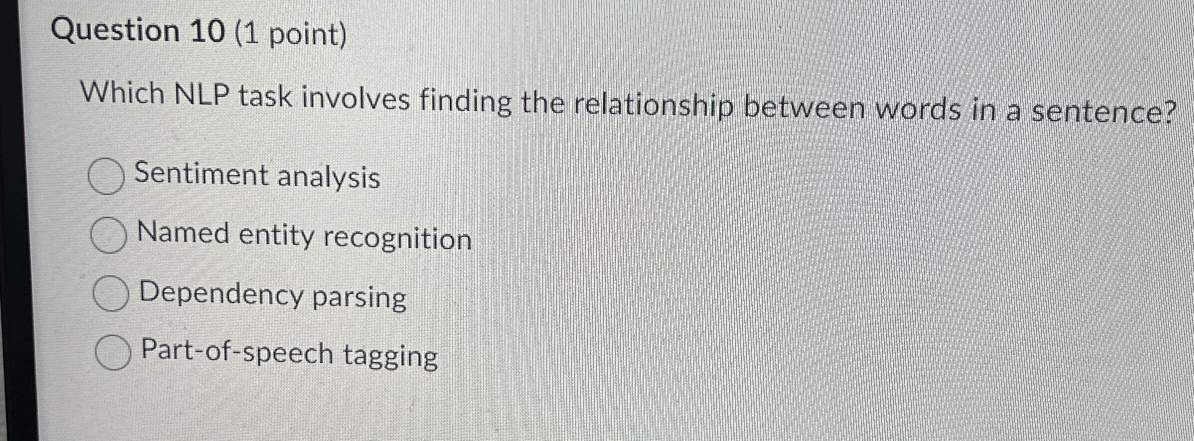 Question 1 0 ( 1 point ) Which NLP task involves