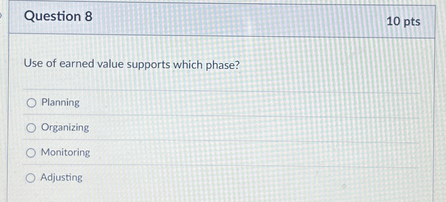 Question 8 Use of earned value supports which