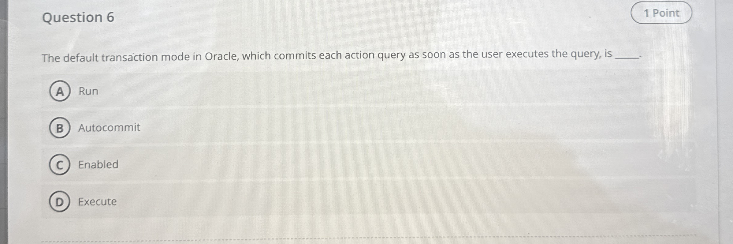 Question 6 The default transaction mode in